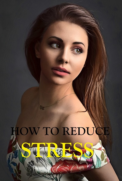 HOW TO REDUCE STRESS BY SOME METHODS