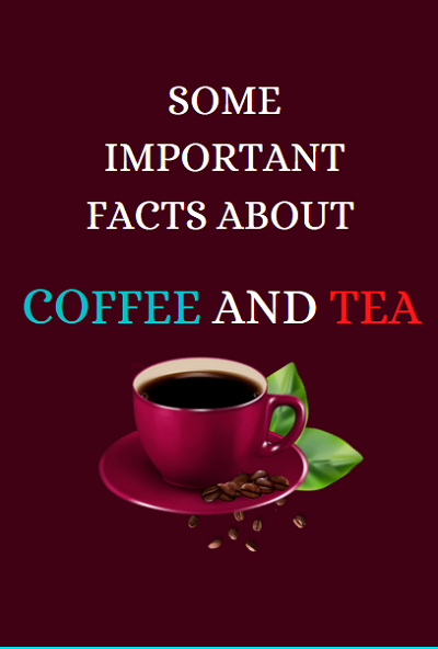 Some Important Facts about Coffee and Tea 2022